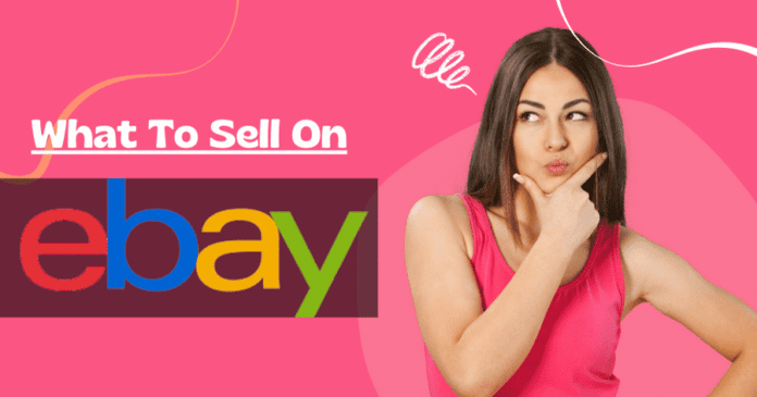 What to Sell on eBay A Complete Guide