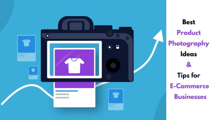 Best Product Photography Ideas and Tips for E-Commerce Businesses by Ebizzguru