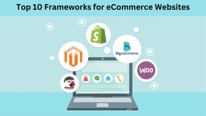 Top 10 Frameworks for E-Commerce Websites by Ebizzguru