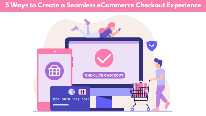 5 Ways to Create a Seamless eCommerce Checkout Experience by Ebizzguru