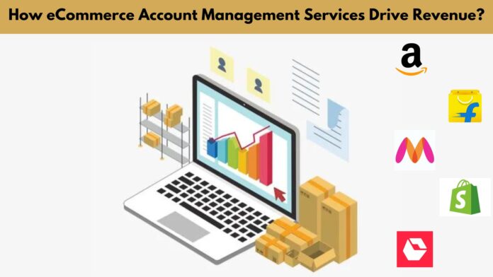 How eCommerce Account Management Services Drive Revenue by Ebizzguru