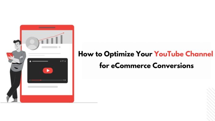 How to Optimize Your YouTube Channel for eCommerce Conversions by Ebizzguru