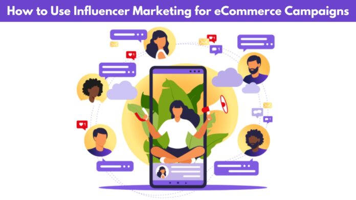 How to Use Influencer Marketing for E-commerce Campaigns by Ebizzguru