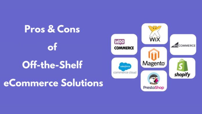 Pros and Cons of Off-the-Shelf eCommerce Solutions by Ebizzguru