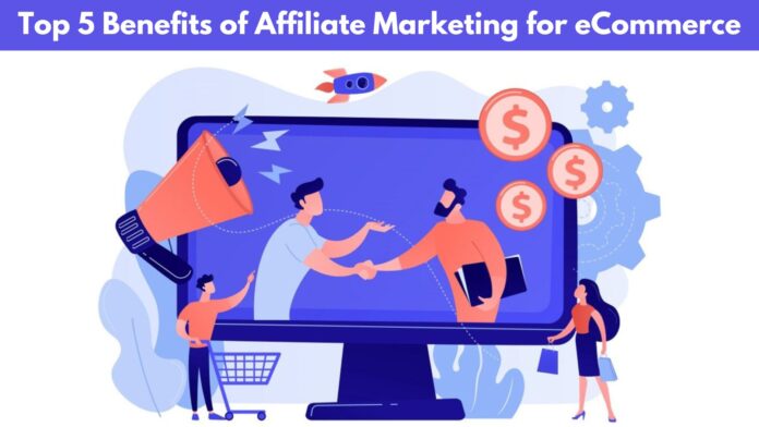 Top 5 Benefits of Affiliate Marketing for eCommerce by Ebizzguru