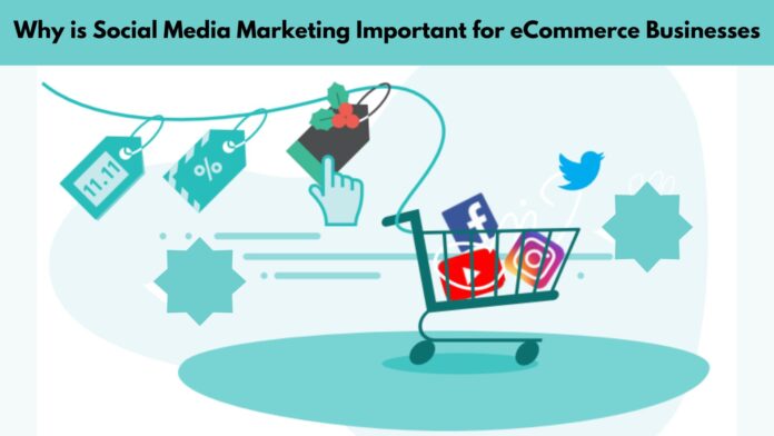 Why is Social Media Marketing Important for E-commerce Businesses by Ebizzguru