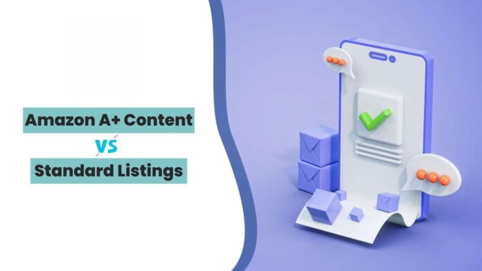 A+ Content vs. Standard Listings: Advantages and Differences by Ebizzguru