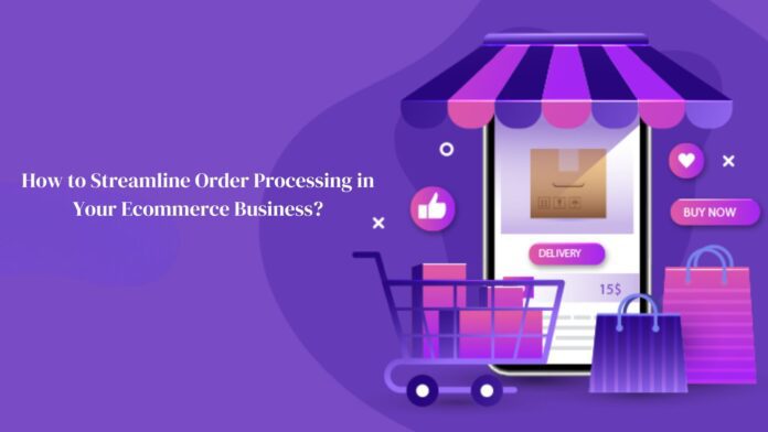 How to Streamline Order Processing in eCommerce Business by Ebizzguru