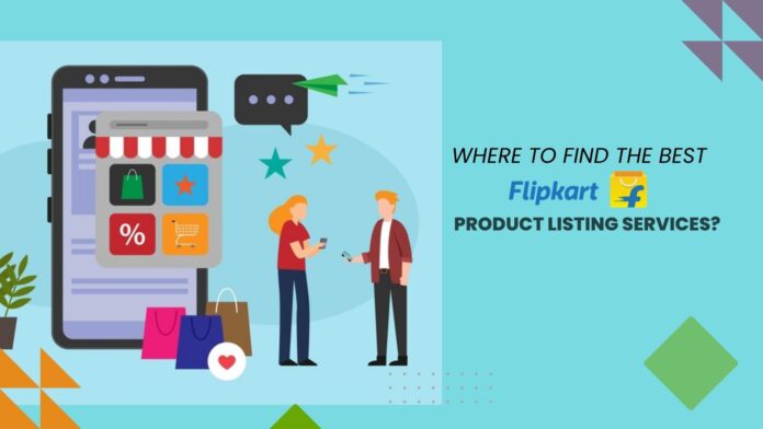 Where to Find the Best Flipkart Product Listing Services by Ebizzguru